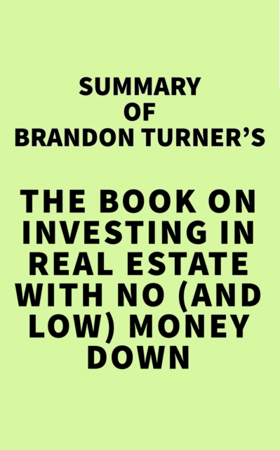 Summary of Brandon Turner's The Book on Investing In Real Estate with No (and Low) Money Down, EPUB eBook