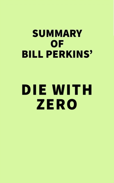 Summary of Bill Perkins' Die with Zero, EPUB eBook