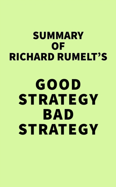 Summary of Richard Rumelt's Good Strategy Bad Strategy, EPUB eBook