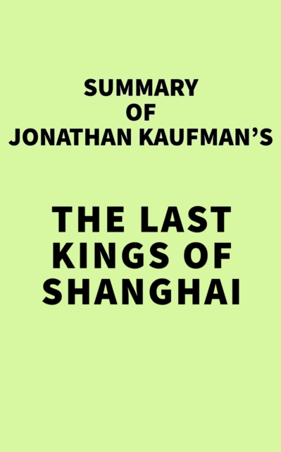 Summary of Jonathan Kaufman's The Last Kings of Shanghai, EPUB eBook