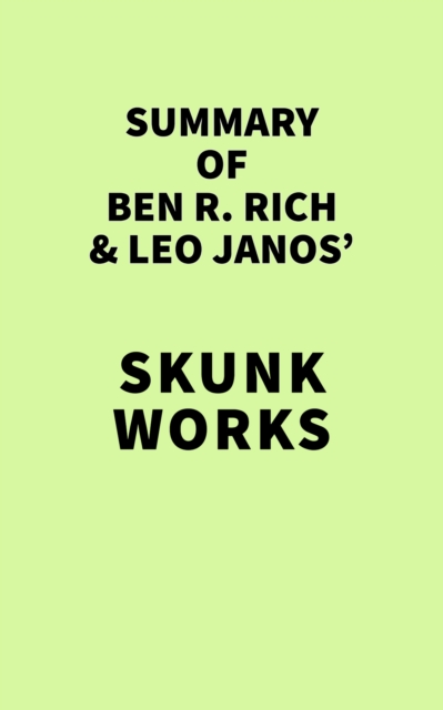 Summary of Ben R. Rich and Leo Janos' Skunk Works, EPUB eBook