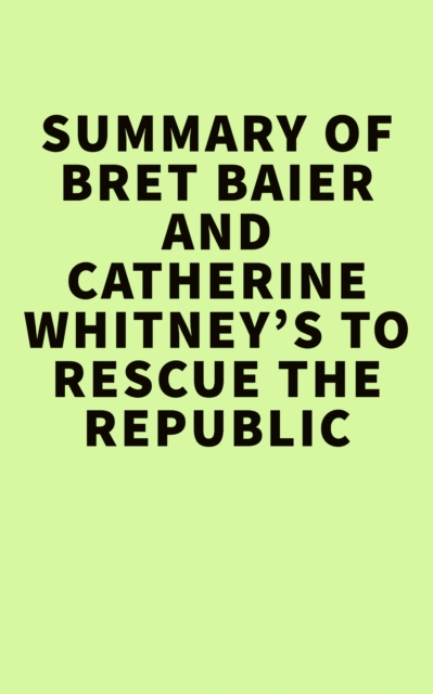 Summary of Bret Baier and Catherine Whitney's To Rescue The Republic, EPUB eBook