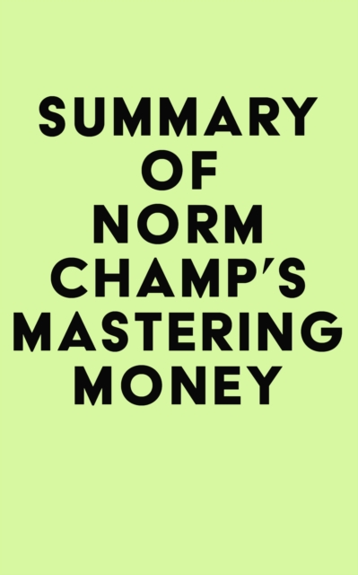 Summary of Norm Champ's Mastering Money, EPUB eBook