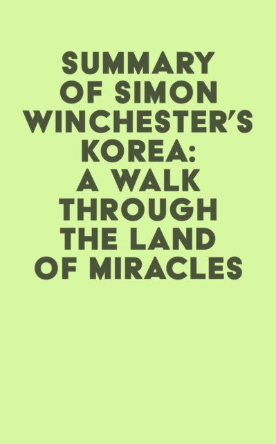 Summary of Simon Winchester's Korea: A Walk Through the Land of Miracles, EPUB eBook