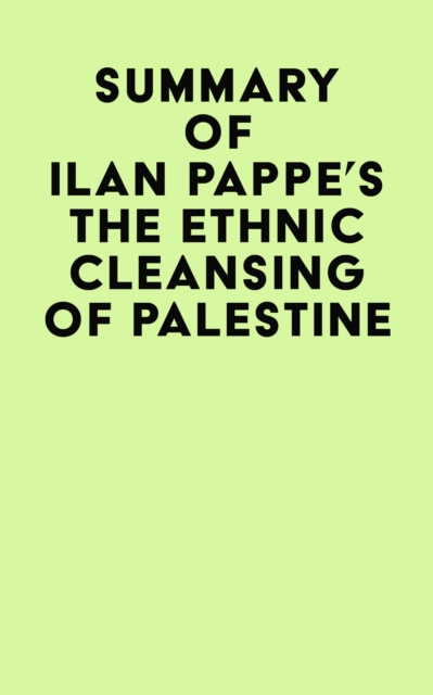 Summary of Ilan Pappe's The Ethnic Cleansing of Palestine, EPUB eBook