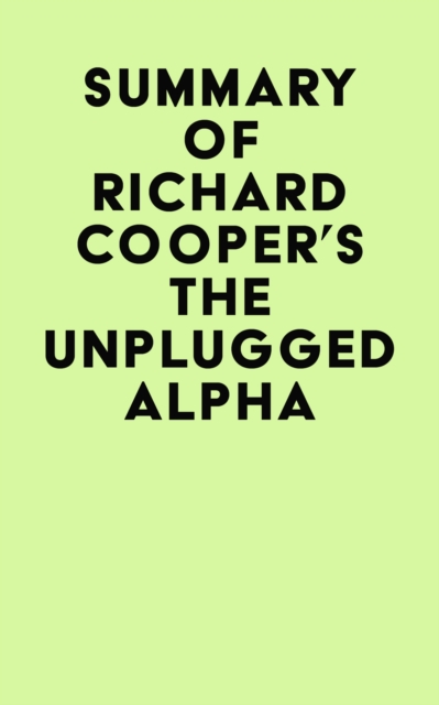 Summary of Richard Cooper's The Unplugged Alpha, EPUB eBook