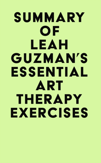 Summary of Leah Guzman's Essential Art Therapy Exercises, EPUB eBook