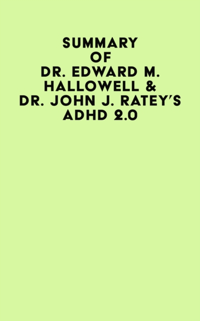 Summary of Dr. Edward M. Hallowell & Dr. John J. Ratey's ADHD 2.0, EPUB eBook