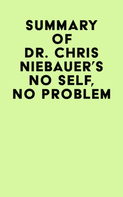 Summary of Dr. Chris Niebauer's No Self, No Problem, EPUB eBook