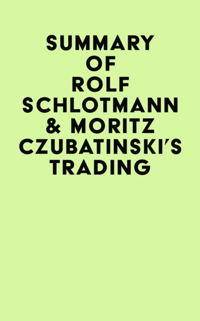 Summary of  Rolf Schlotmann & Moritz Czubatinski's Trading, EPUB eBook