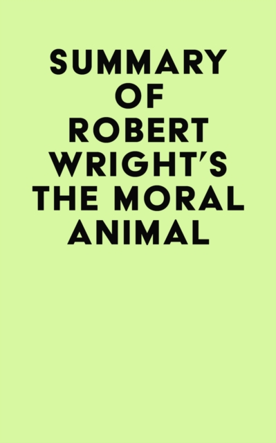 Summary of Robert Wright's The Moral Animal, EPUB eBook