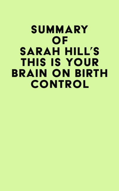 Summary of Sarah Hill's This Is Your Brain On Birth Control, EPUB eBook
