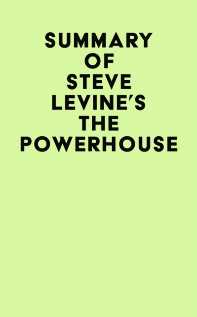 Summary of Steve LeVine's The Powerhouse, EPUB eBook