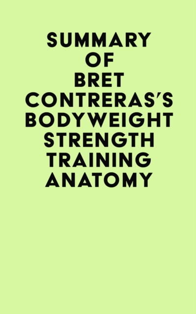 Summary of Bret Contreras's Bodyweight Strength Training Anatomy, EPUB eBook