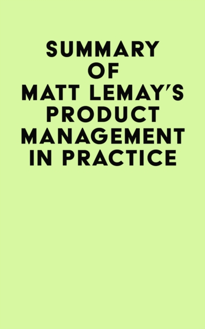 Summary of Matt Lemay's Product Management in Practice, EPUB eBook