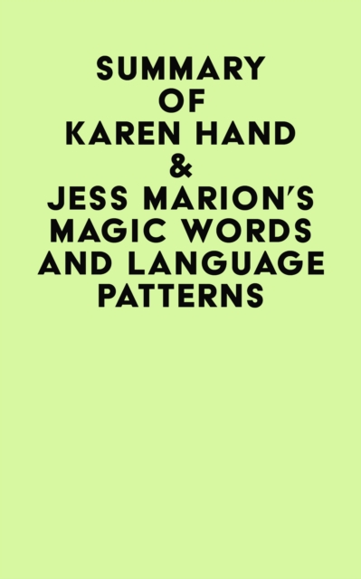 Summary of Karen Hand & Jess Marion's Magic Words And Language Patterns, EPUB eBook