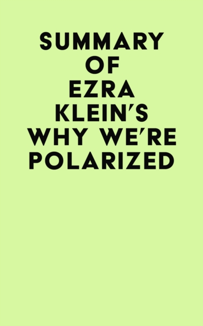 Summary of Ezra Klein's Why We're Polarized, EPUB eBook