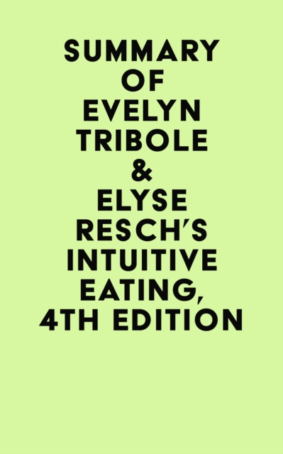 Summary of Evelyn Tribole &  Elyse Resch's Intuitive Eating, 4th Edition, EPUB eBook