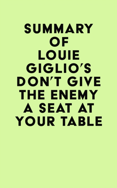 Summary of Louie Giglio's Don't Give The Enemy A Seat At Your Table, EPUB eBook