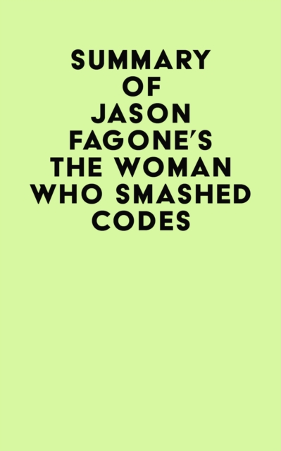 Summary of Jason Fagone's The Woman Who Smashed Codes, EPUB eBook