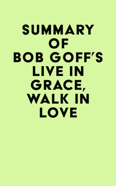 Summary of Bob Goff's Live in Grace, Walk in Love, EPUB eBook