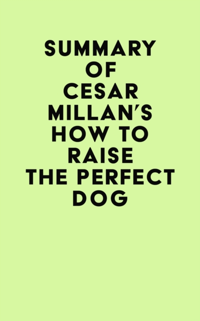 Summary of Cesar Millan's How to Raise the Perfect Dog, EPUB eBook