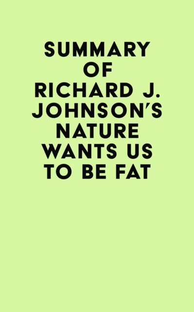 Summary of Richard J. Johnson's Nature Wants Us to Be Fat, EPUB eBook