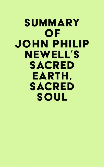 Summary of John Philip Newell's Sacred Earth, Sacred Soul, EPUB eBook