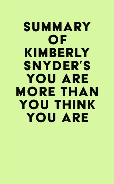 Summary of Kimberly Snyder's You Are More Than You Think You Are, EPUB eBook