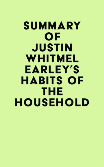 Summary of Justin Whitmel Earley's Habits of the Household, EPUB eBook