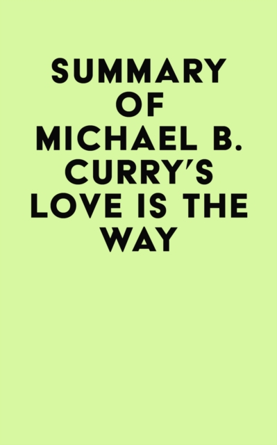 Summary of Michael B. Curry's Love Is the Way, EPUB eBook