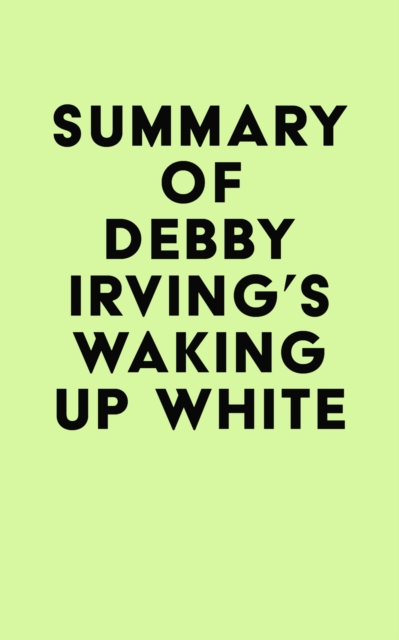 Summary of Debby Irving's Waking Up White, EPUB eBook