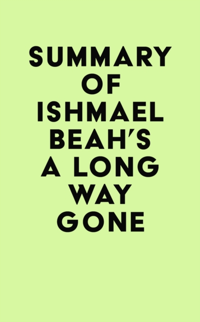 Summary of Ishmael Beah's A Long Way Gone, EPUB eBook