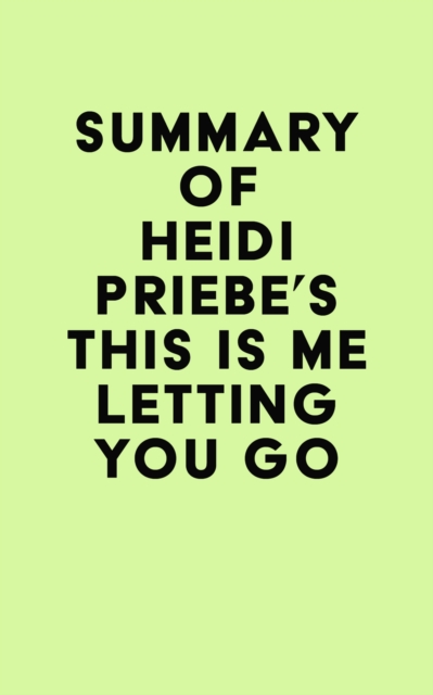 Summary of Heidi Priebe's This Is Me Letting You Go, EPUB eBook