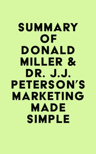Summary of Donald Miller & Dr. J.J. Peterson's Marketing Made Simple, EPUB eBook