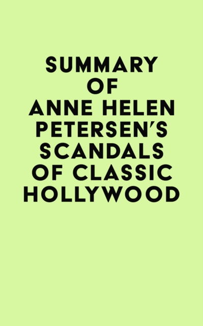 Summary of Anne Helen Petersen's Scandals of Classic Hollywood, EPUB eBook