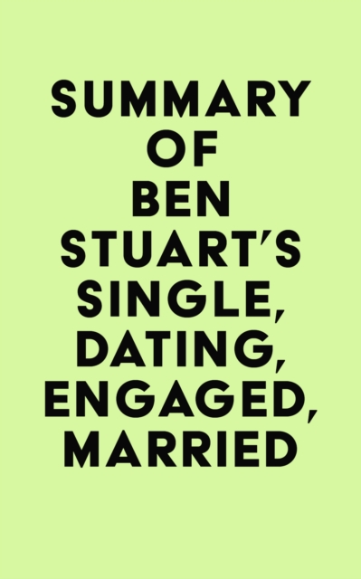 Summary of Ben Stuart's Single, Dating, Engaged, Married, EPUB eBook