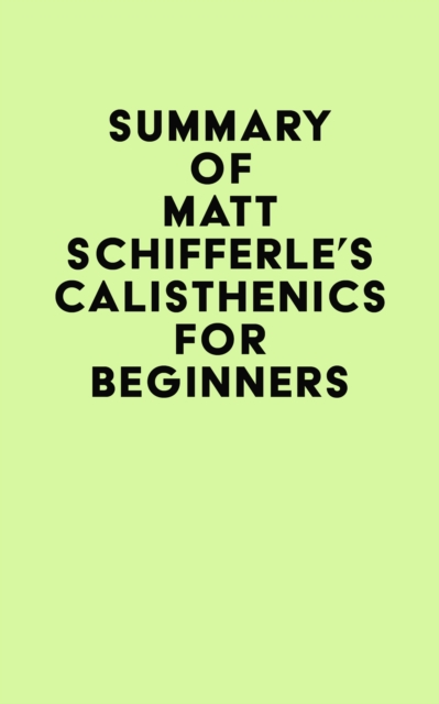 Summary of Matt Schifferle's Calisthenics for Beginners, EPUB eBook