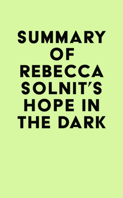 Summary of Rebecca Solnit's Hope in the Dark, EPUB eBook