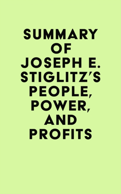 Summary of Joseph E. Stiglitz's People, Power, and Profits, EPUB eBook