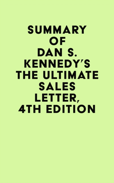 Summary of Dan S. Kennedy's The Ultimate Sales Letter, 4th Edition, EPUB eBook