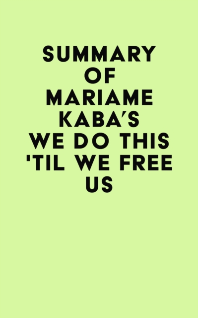 Summary of Mariame Kaba's We Do This 'Til We Free Us, EPUB eBook