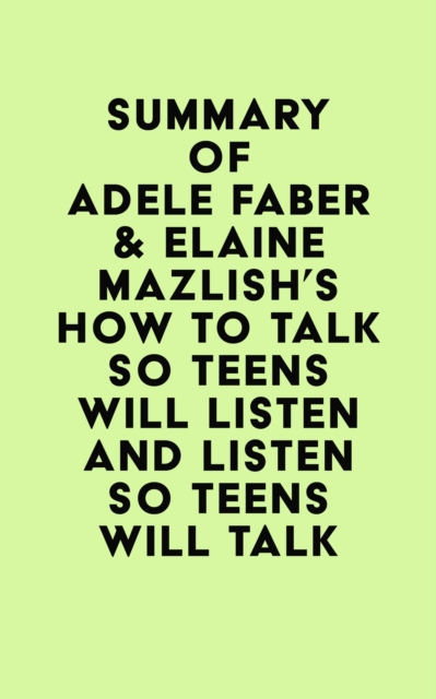 Summary of Adele Faber & Elaine Mazlish's How to Talk So Teens Will Listen and Listen So Teens Will Talk, EPUB eBook