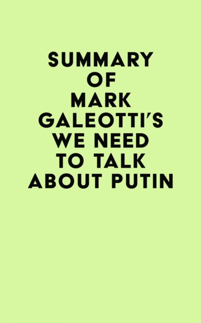 Summary of Mark Galeotti's We Need to Talk About Putin, EPUB eBook