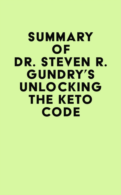 Summary of  Dr. Steven R. Gundry's Unlocking the Keto Code, EPUB eBook