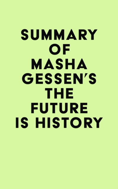 Summary of Masha Gessen's The Future Is History, EPUB eBook