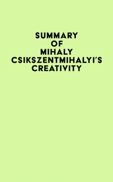Summary of Mihaly Csikszentmihalyi's Creativity, EPUB eBook