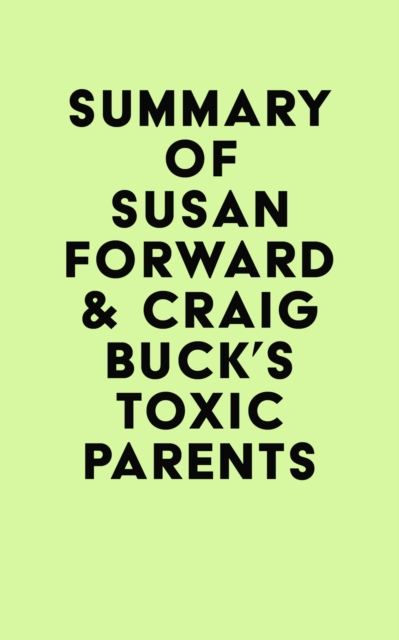 Summary of Susan Forward & Craig Buck's Toxic Parents, EPUB eBook