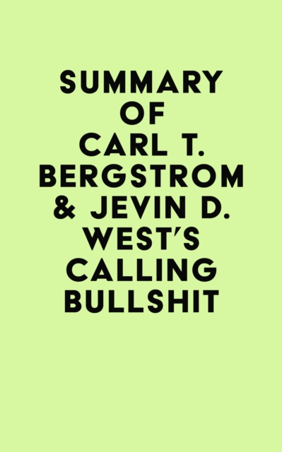 Summary of Carl T. Bergstrom & Jevin D. West's Calling Bullshit, EPUB eBook