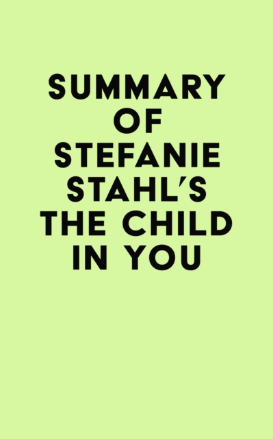 Summary of Stefanie Stahl's The Child in You, EPUB eBook
